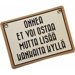 Onnea et voi ostaa mutta lisää kankaita kyllä - kyltti Kermanvalkoinen