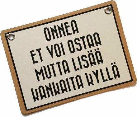 Onnea et voi ostaa mutta lisää kankaita kyllä - kyltti Kermanvalkoinen