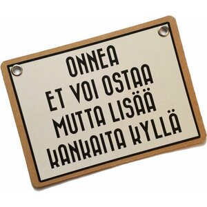Onnea et voi ostaa mutta lisää kankaita kyllä - kyltti